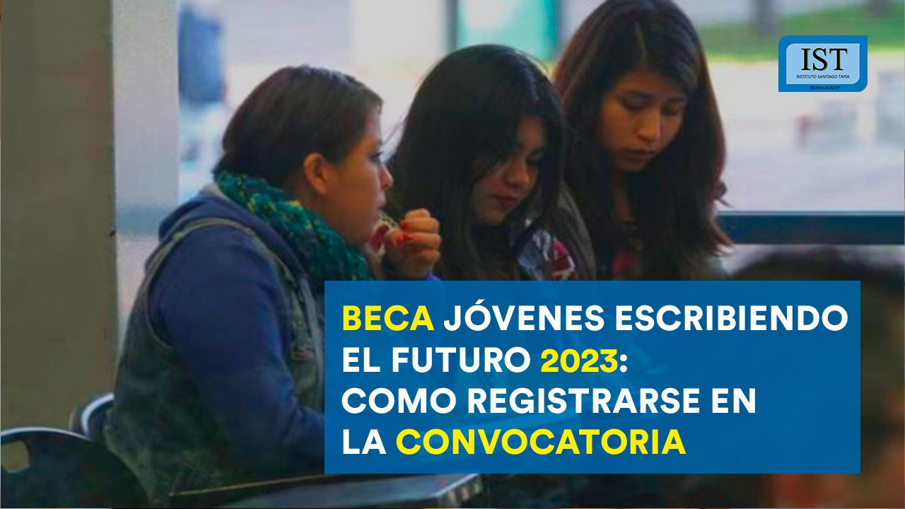 Beca Jóvenes Escribiendo el Futuro como registrarse en la convocatoria Instituto