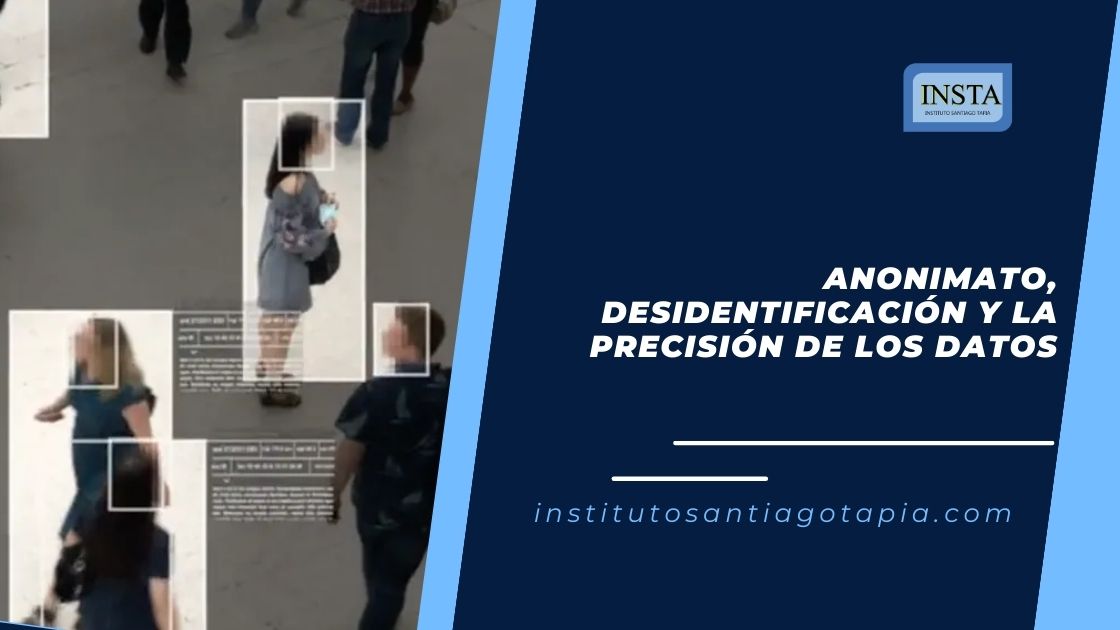 Anonimato, Desidentificación y la Precisión de los Datos